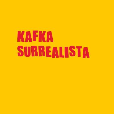 Kafka surrealista (Reflexiones sobre Kafka y el mundo de los sueños y la ensoñaciones)
