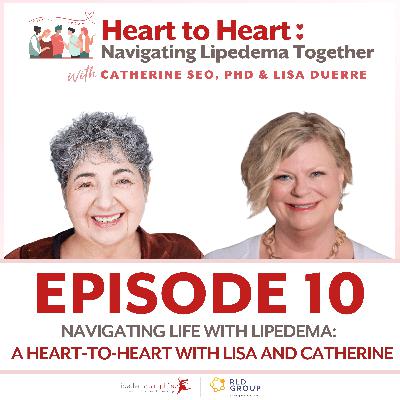 10: Navigating Life with Lipedema - a Heart-to-Heart with Lisa and Catherine 10: Navigating Life with Lipedema - a Heart-to-Heart with Lisa and Catherine