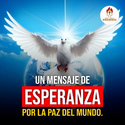 Oraciones Poderosas: Un mensaje de esperanza por la paz del mundo #672