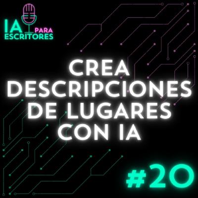 Episodio 20: Crea descripciones de lugares con IA