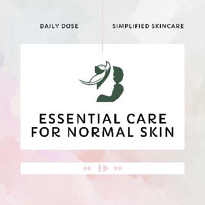 EP2: Essential Care for Normal Skin