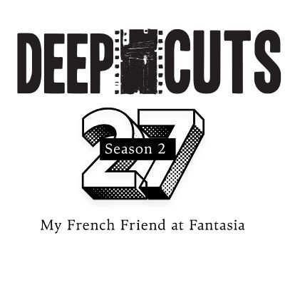 Season 2 Episode 27: My French friend at Fantasia (#60) Season 2 Episode 27: My French friend at Fantasia (#60)