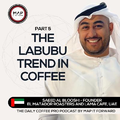 EP 1490 Saeed Al Blooshi - Trends in UAE Cafes - The Daily Coffee Pro Podcast by Map It Forward with Lee Safar
