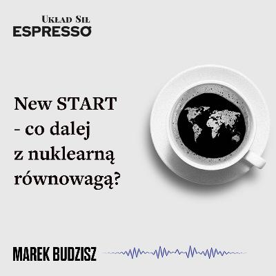 Espresso US - New START - co dalej z nuklearną równowagą? Espresso US - New START - co dalej z nuklearną równowagą?