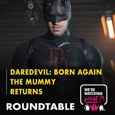 Roundtable - Daredevil: Born Again Season 2 Episodes 01 - 03 | The Mummy Returns Roundtable - Daredevil: Born Again Season 2 Episodes 01 - 03 | The Mummy Returns