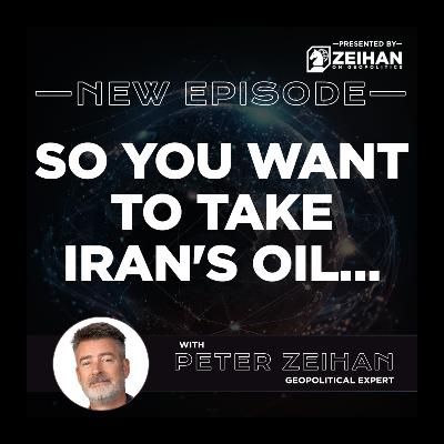 So You Want to Take Iran's Oil… || Peter Zeihan