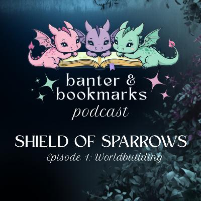 Shield of Sparrows Episode 1: Worldbuilding