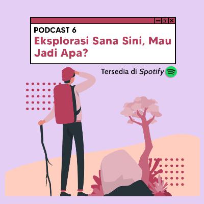 3.0 - 6. Eksplorasi sana-sini, mau jadi apa? 3.0 - 6. Eksplorasi sana-sini, mau jadi apa?