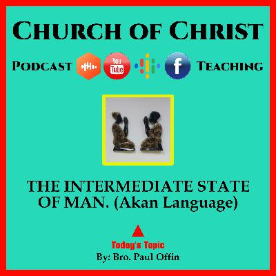 THE INTERMEDIATE STATE OF MAN. (Akan Language) Bro. Paul Offin. Church of Christ.