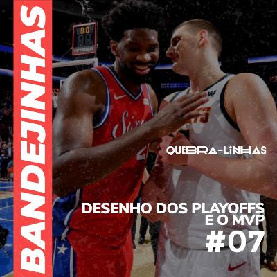 Bandejinhas #07- DESENHO DOS PLAYOFFS E O MVP