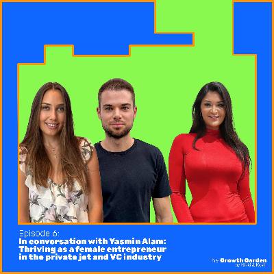 E6: In conversation with Yasmin Alam: Thriving as a female entrepreneur in the private jet and VC industry