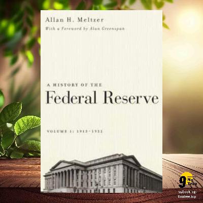 [Review] A History of the Federal Reserve, Volume 1: 1913-1951 (Allan H. Meltzer) Summarized
