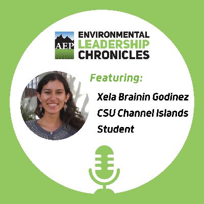 Amplifying Student Voices in Environmental Leadership, ft. Xela Brainin Godinez, CSU Channel Islands Student