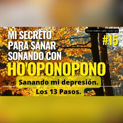 #15 Sanando mi depresión. Los 13 pasos. Sanación ho'oponopono mientras sueñas.
