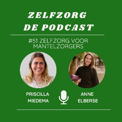 #51 Zelfzorg voor mantelzorgers: in gesprek met mantelzorgmakelaar Priscilla Miedema #51 Zelfzorg voor mantelzorgers: in gesprek met mantelzorgmakelaar Priscilla Miedema