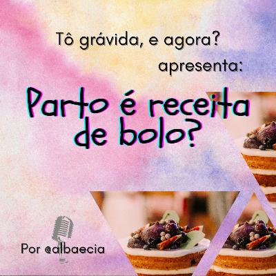 Parto é receita de bolo?