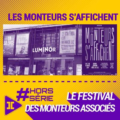 #Hors-Série : Les monteurs s’affichent, le festival des monteurs associés