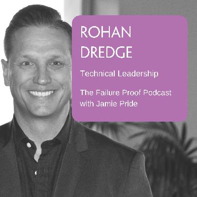 Ep 34: Rohan Dredge - Technical Leadership