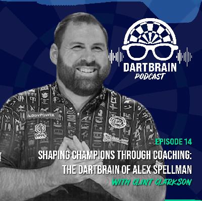 Ep. 14 - Shaping Champions Through Coaching: The DartBrain of Alex Spellman
