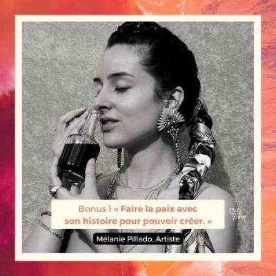 Bonus #1 (Épisode entier) - Mélanie Pillado - Faire la paix avec son histoire pour pouvoir créer