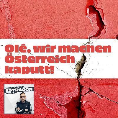 Olé, wir machen Österreich kaputt! Olé, wir machen Österreich kaputt!