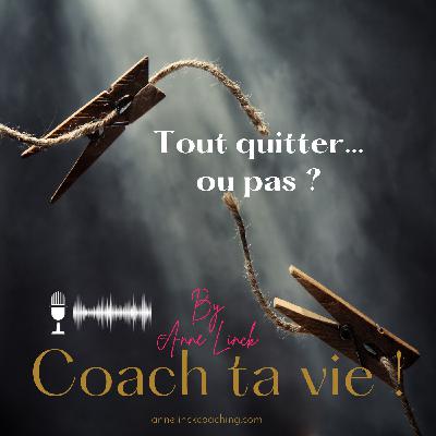 Tout quitter...ou pas ? Tout quitter...ou pas ?