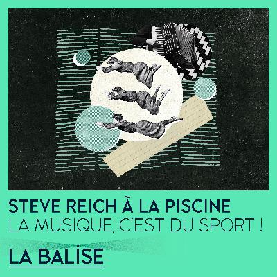 Steve Reich à la piscine - La musique, c'est du sport !