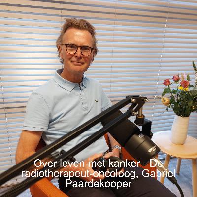 Over leven met kanker - De radiotherapeut-oncoloog, Gabriel Paardekooper