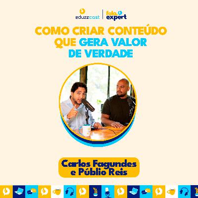 Como Criar Conteúdo Que Gera Valor de Verdade | Carlos Fagundes e Públio Reis | EduzzCast #37
