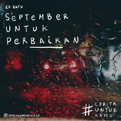 #CeritaUntukKamu - September Untuk Perbaikan