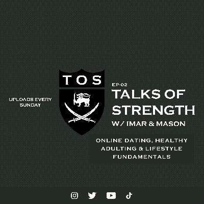 Talks of Strength #2 Online Dating, Healthy Adulting, Lifestyle Fundamentals