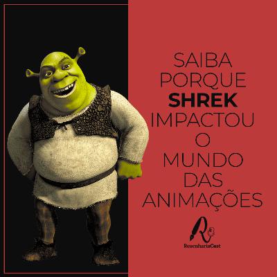 ResenhariaCast 11: Saiba porque Shrek impactou o mundo das animações