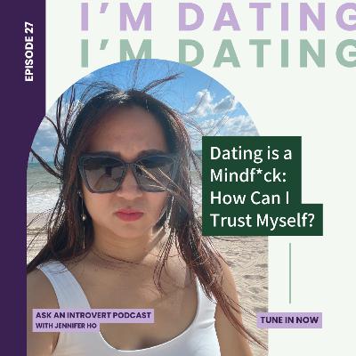 27. Dating is a Mindf*ck: How Can I Trust Myself?