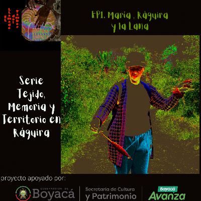 Ep.1. María, Ráquira y la Lana. SerieTejido Memoria y Territorio en Ráquira