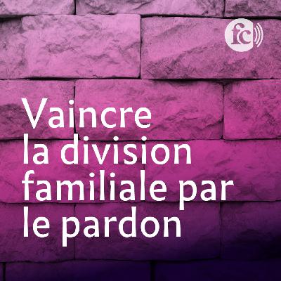 Le diable sème la division dans vos familles ? Pardonnez ! 😇