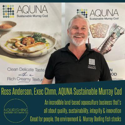 Ross Anderson, AQUNA Sustainable Murray Cod - inspiring, land-based aquaculture Ross Anderson, AQUNA Sustainable Murray Cod - inspiring, land-based aquaculture