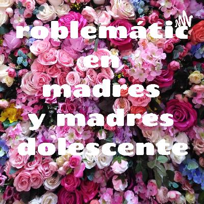 PROBLEMÁTICA EN MADRES Y MADRES ADOLESCENTES