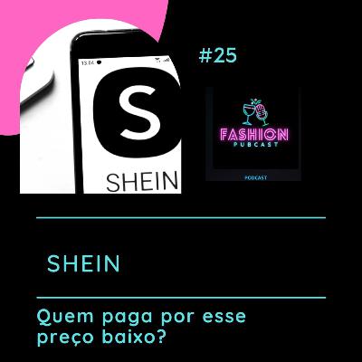 Ep- 25 - Shein - Quem paga por esse preço baixo? Ep- 25 - Shein - Quem paga por esse preço baixo?