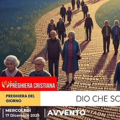 Preghiera del giorno 17 Dicembre 2025 - Dio che scrivi la storia