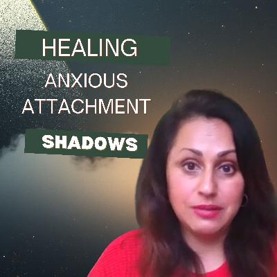 Healing Anxious Attachment Shadows