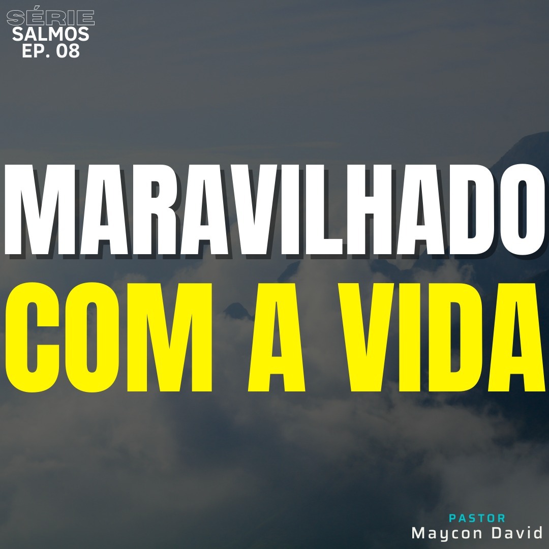 SÉRIE I SALMOS I EP. 08 I MARAVILHADO COM A VIDA