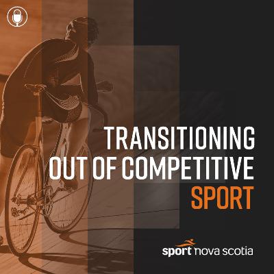 Episode 7: What comes next? Transitioning Out of Competitive Sport