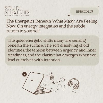 The Energetics Beneath What Many Are Feeling Now: On energy integration and the subtle return to yourself