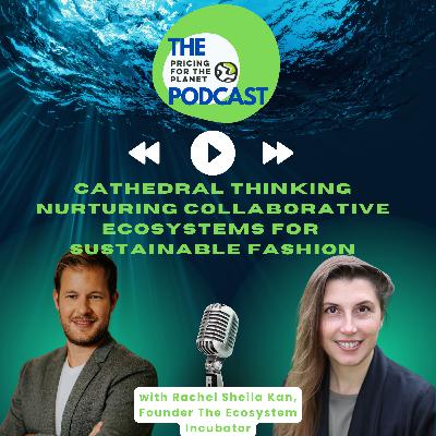 Cathedral Thinking: Nurturing Collaborative Ecosystems for Sustainable Fashion Cathedral Thinking: Nurturing Collaborative Ecosystems for Sustainable Fashion