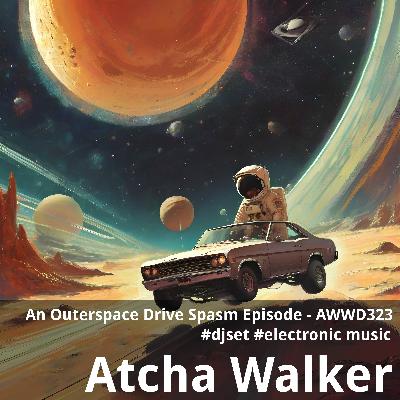 An Outerspace Drive Spasm Episode - AWWD323 - djset - electronic music
