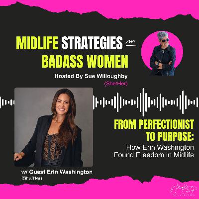 From Perfectionist to Purpose: How Erin Washington Found Freedom in Midlife