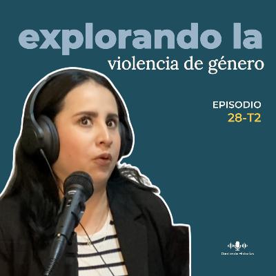 27. T2 Especialista en Género | ¿Cómo reconocer la violencia y qué hacer ante ella? con Neyva García 27. T2 Especialista en Género | ¿Cómo reconocer la violencia y qué hacer ante ella? con Neyva García