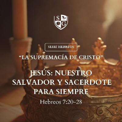 16- SERIE HEBREOS| "Jesús nuestro salvador y sacerdote por siempre" Hebreos 7:20-28 Pr. Felix Duarte