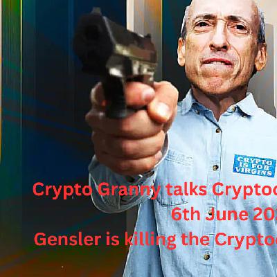 Crypto Granny talks Cryptocurrency markets 6th June 2023 Gensler is killing the Cryptocurrency markets