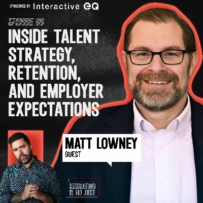 Episode 98: Inside Talent Strategy, Retention, and Employer Expectations with Matt Lowney
